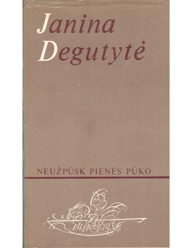 Neužpūsk pienės pūko - Degutytė Janina
