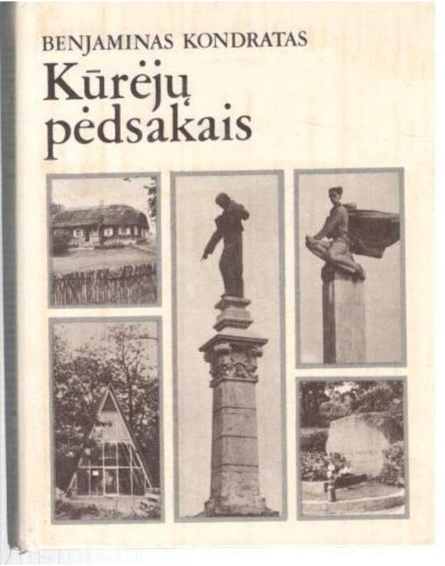 Kūrėjų pėdsakais / Sūduva, Žemaitija, Šiaurės ir Rytų Lietuva - Kondratas Benjaminas 