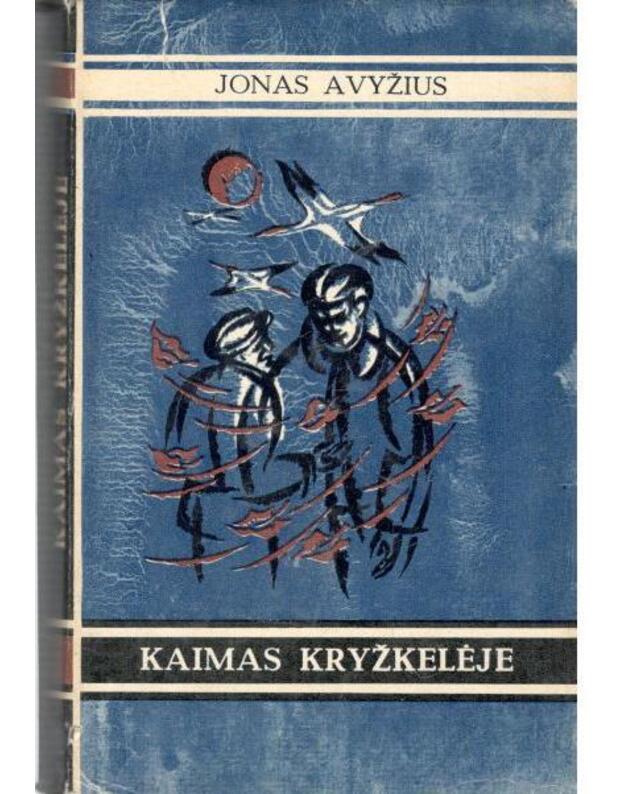 Kaimas kryžkelėje. Romanas - Avyžius Jonas 