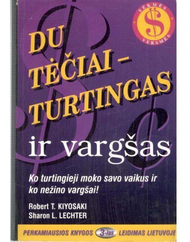 Du tėčiai - turtingas ir vargšas. Ko turtuoliai moko savo vaikus apie pinigus, o vargšams iki šiol tai nerūpėjo - Kiyosaki Robert T. ir Lechter Šeron L.