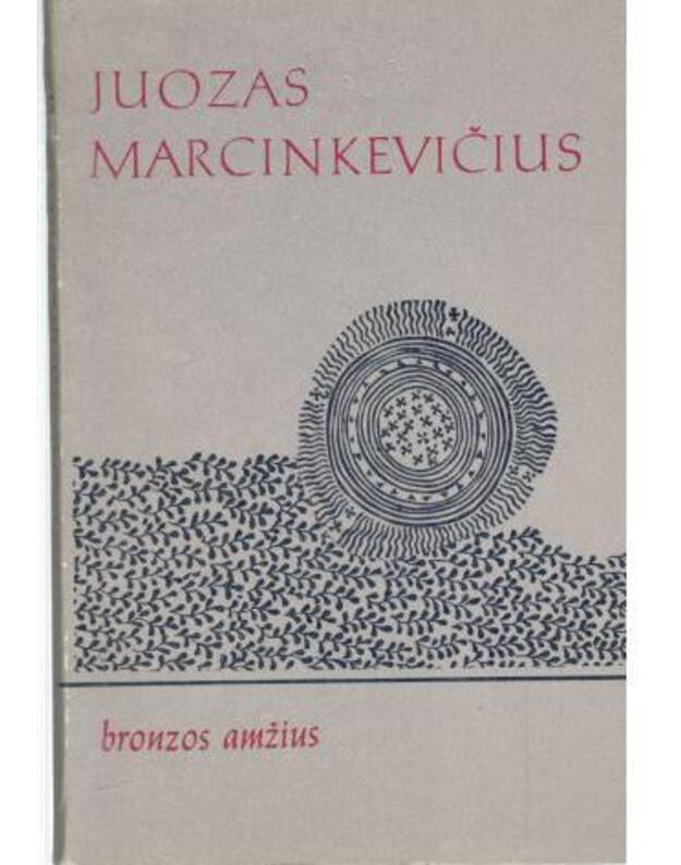 Bronzos amžius. Eilėraščiai - Marcinkevičius Juozas
