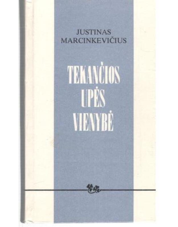 Tekančios upės vienybė. Eseistika - Marcinkevičius Justinas