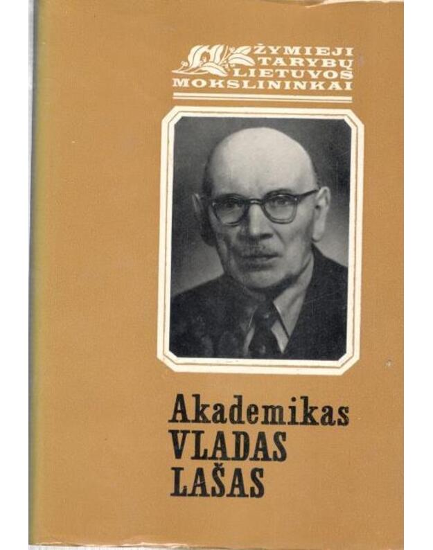 Akademikas Vladas Lašas /  Žymieji Lietuvos mokslininkai - Padegimas Bernardas, Lašienė Eugenija, sudarytojas