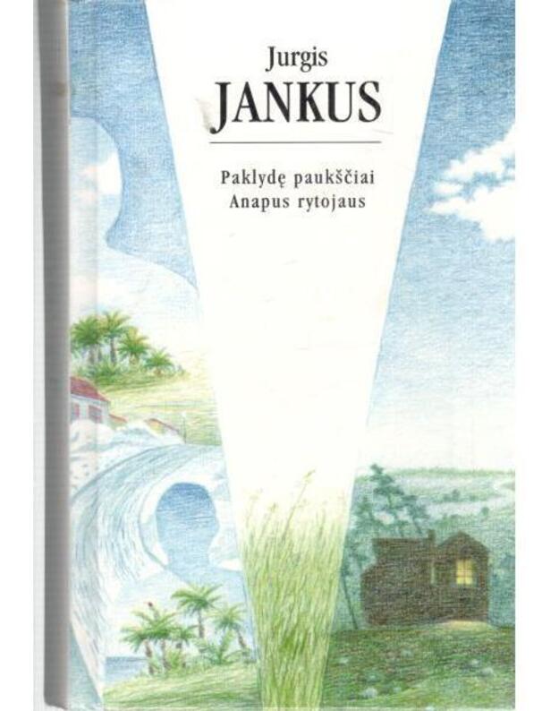 Paklydę paukščiai. Anapus rytojaus - Jankus Jurgis