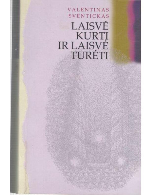 Laisvė kurti ir laisvė turėti - Sventickas Valentinas