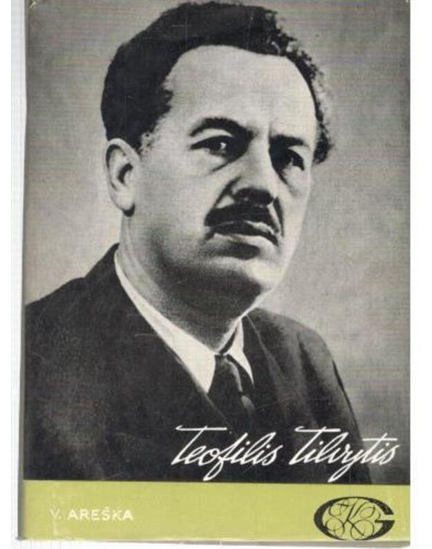 Teofilis Tilvytis. Gyvenimo ir kūrybos apybraiža / 1988 - Areška Vitas