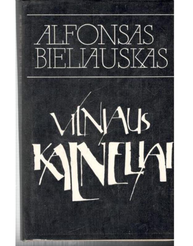 Vilniaus kalneliai. Romanas - Bieliauskas Alfonsas 