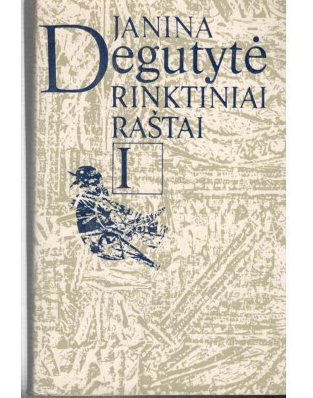 J. Degutytė. Rinktiniai raštai. T. I - Poezija - Degutytė Janina