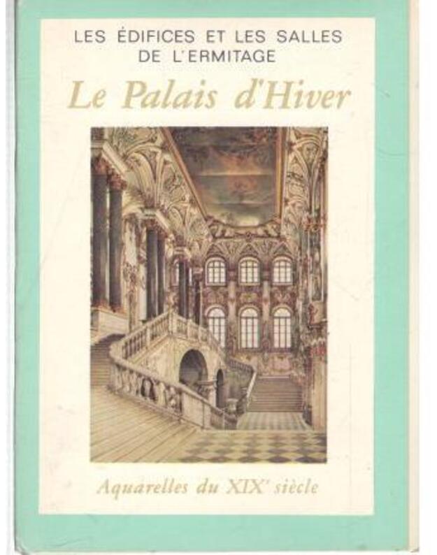 Le palais d\'Hiver - Les Edifices et les salles de L\'Ermitage