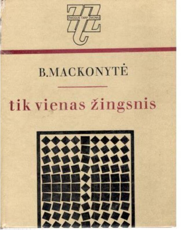 Tik vienas žingsnis. Apybraižos / Žmogus tarp žmonių - Mackonytė Birutė