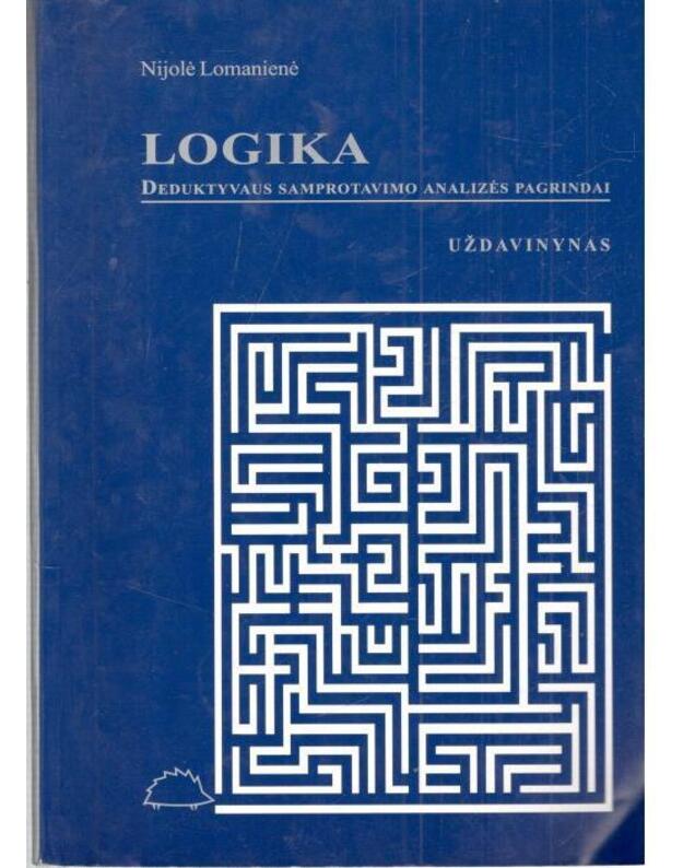 Logika. Deduktyvaus samprotavimo analizės pagrindai. Uždavinynas - Lomanienė Nijolė 