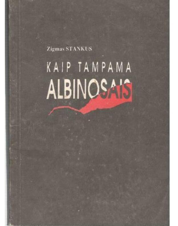 Kaip tampama albinosais - Stankus Z.