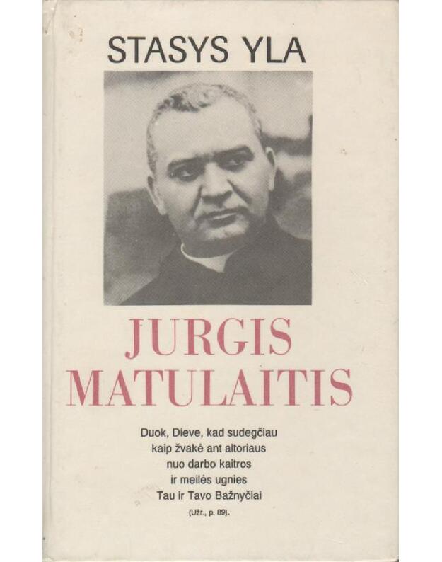 Jurgis Matulaitis. Biografinė apybraiža - Yla Stasys