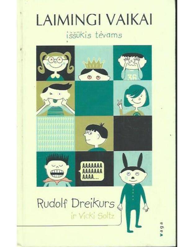 Laimingi vaikai. Iššūkis tėvams - Dreikurs Rudlf, Vicki Soltz 