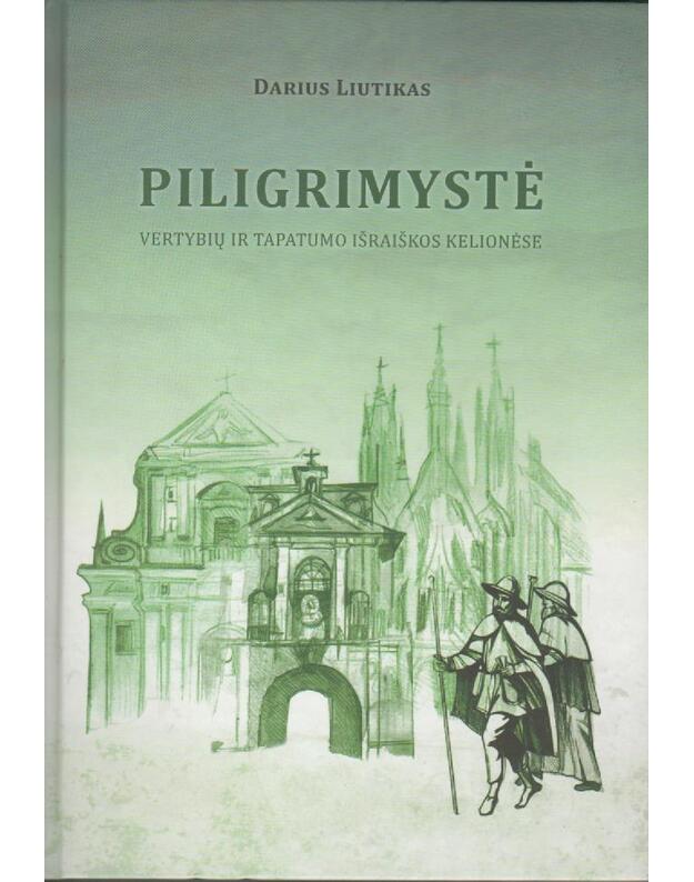 Piligrimystė. Vertybių ir tapatumo išraiškos kelionėse. Monografija - Darius Liutikas