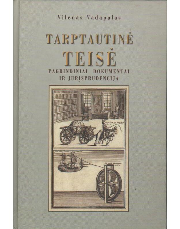 Tarptautinė teisė: pagrindiniai dokumentai ir jurisprudencija - Vadapalas Vilenas 