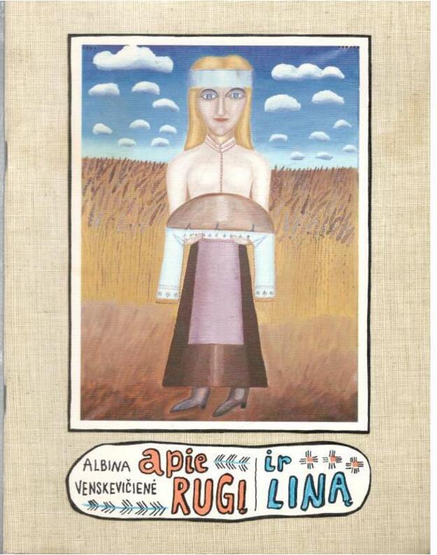 Apie rugį ir liną - Venskevičienė Albina, parašė tekstą iliustracijoms