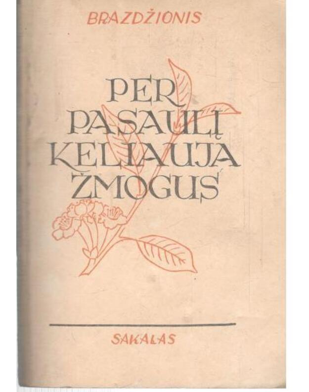 Per pasaulį keliauja žmogus. Rinktinė poezija / Fotografuotinis 1944 metų leidinys - Brazdžionis Bernardas 