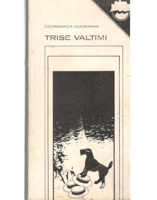 Trise valtimi (neskaitant šuns) / Laisvalaikio skaitiniai - Džeromas K. Džeromas