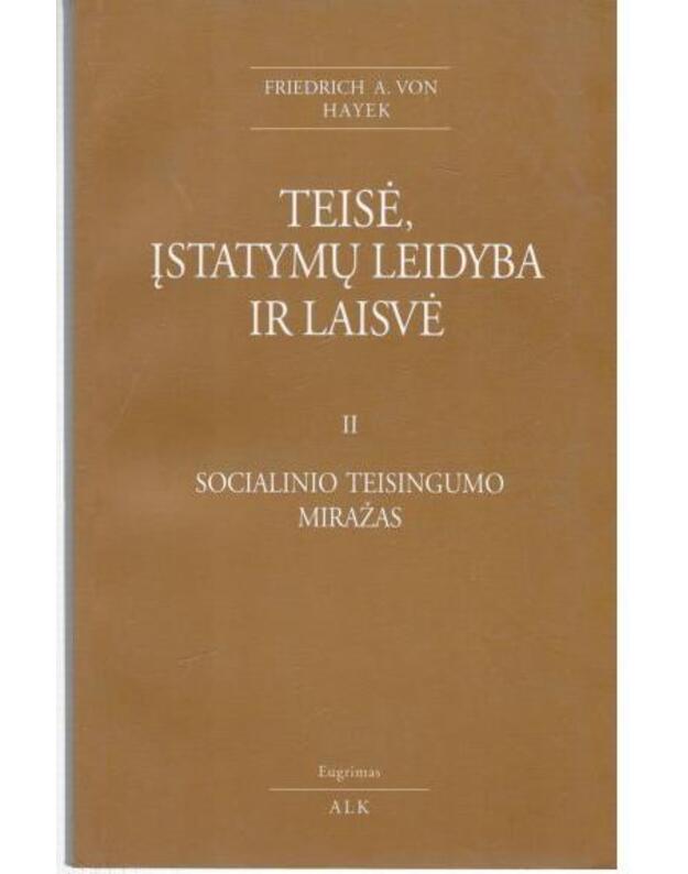 Teisė, įstatymų leidyba ir laisvė. II: Socialinio teisingumo miražas - Fridrich A. von Hayek