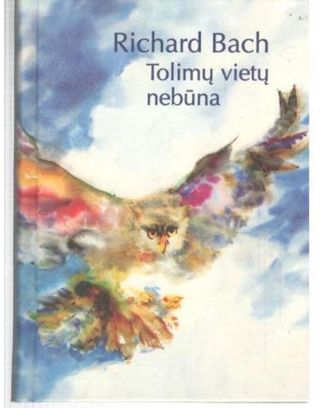 Tolimų vietų nebūna. Alegorinis pasakojimas - Bach Richard / iš anglų kalbos vertė Jovita Liutkutė