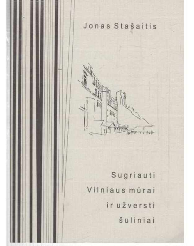Sugriauti Vilniaus mūrai ir užversti šuliniai - Stašaitis Jonas