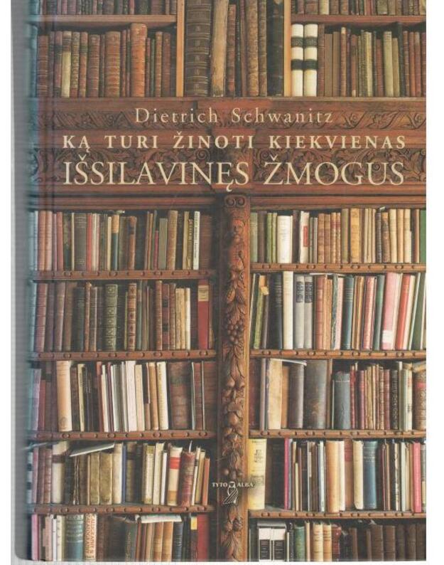 Ką turi žinoti kiekvienas išsilavinęs žmogus - Schwanitz Dietrich