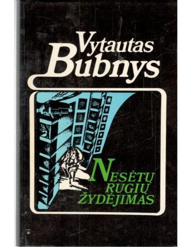 Nesėtų rugių žydėjimas. Romanas - Bubnys Vytautas 