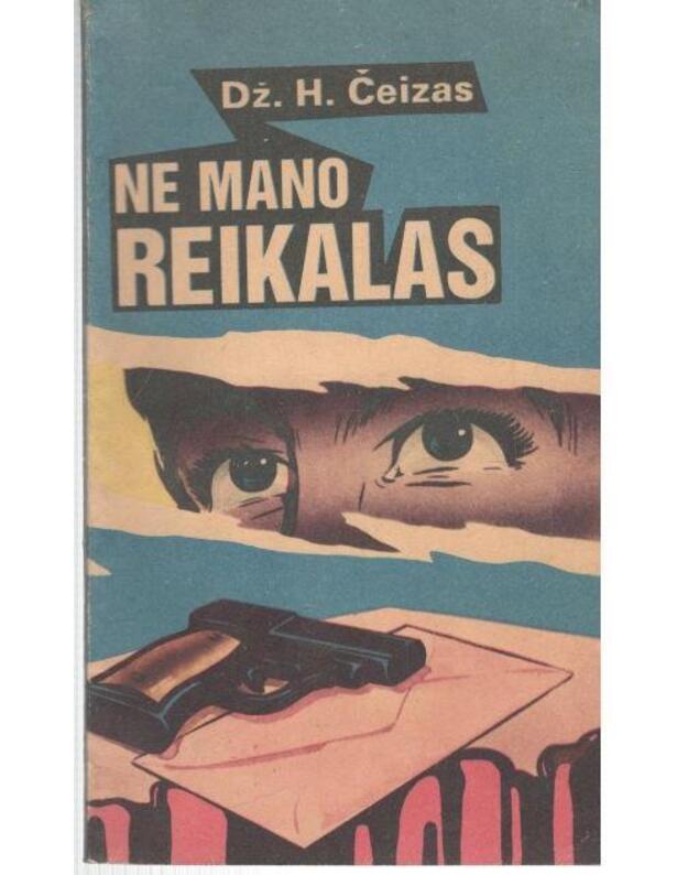 Ne mano reikalas - Čeizas Džeimsas Hedlis  / Chase James Hadley