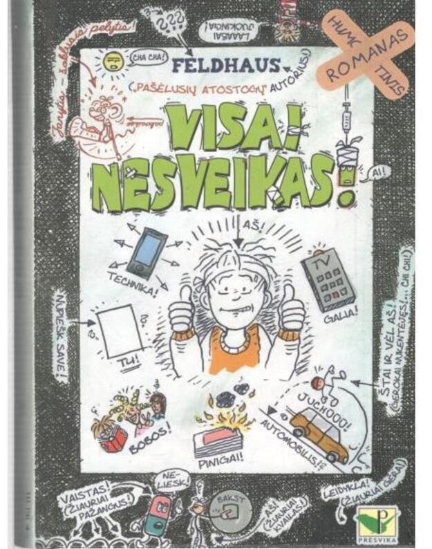 Visai nesveikas. Humoristinis romanas - Feldhaus / tekstas ir iliustracijos