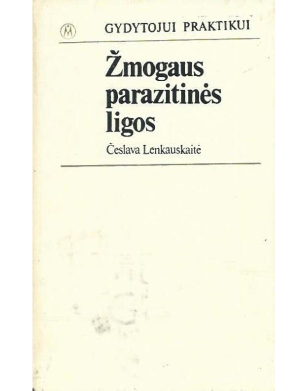 Žmogaus parazitinės ligos / Gydytojui praktikui - Lenkauskaitė Česlava