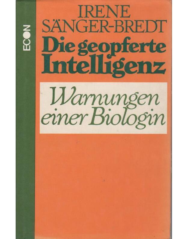Die geopferte Intelligenz: Warnungen einer Biologin - Bredt Irene Sänger