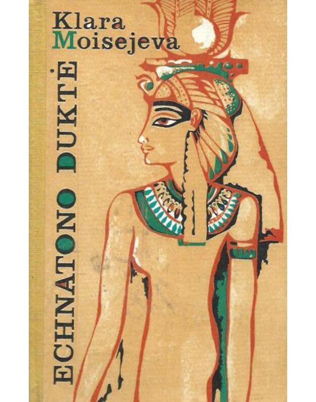 Echnatono duktė. Istorinės apysakos - Moisejeva Klara 