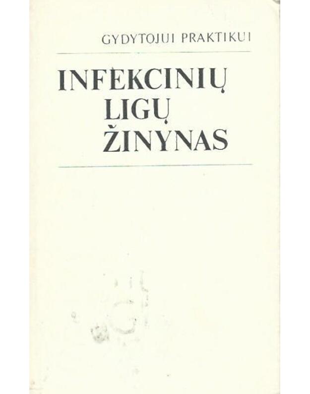 Infekcinių ligų žinynas / Gydytojui praktikui - Laišonis A., Bereišienė M., Bagdonienė V., Budnikas V.