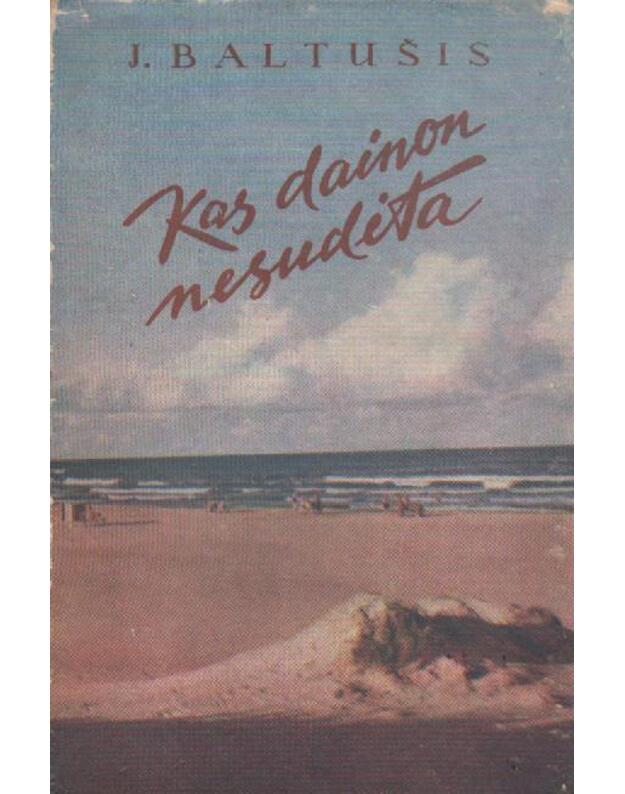 Kas dainon nesudėta - Baltušis Juozas 
