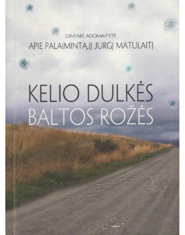 Kelio dulkės baltos rožės - Adomaitytė Gintarė