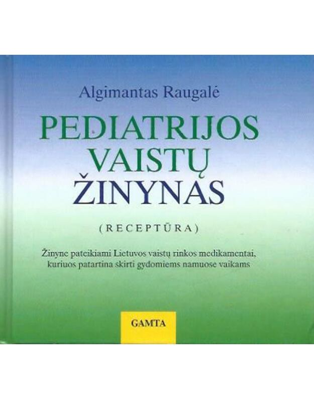 Pediatrijos vaistų žinynas. Receptūra - Raugalė Algimantas