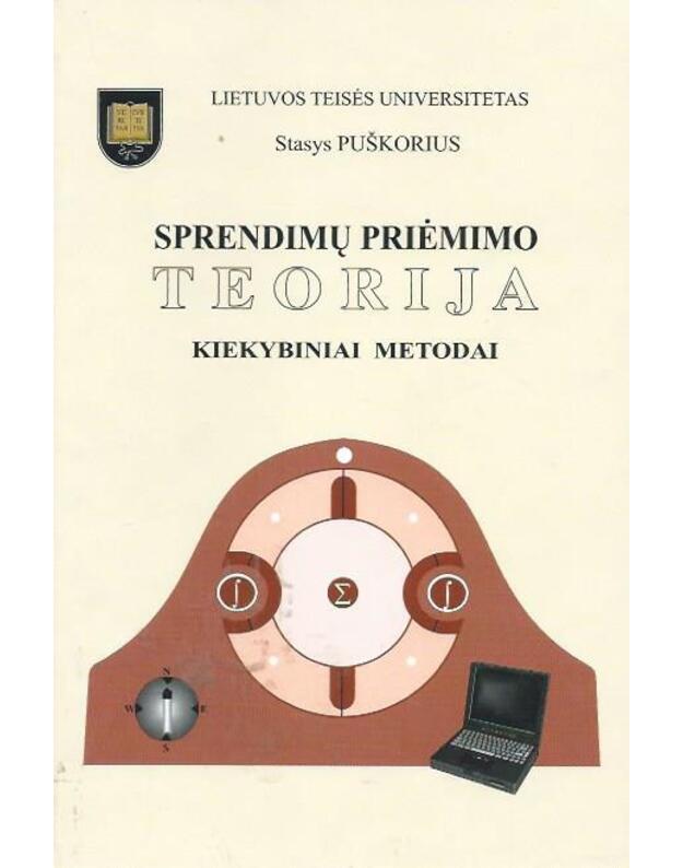 Sprendimų priėmimo teorija. Kiekybiniai metodai - Puškorius Stasys
