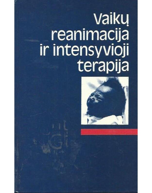 Vaikų reanimacija ir intensyvioji terapija - A. Raugalė, A. Liubšys ir kt.
