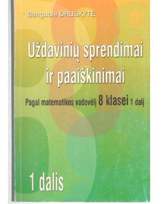 Uždavinių sprendimai ir paaiškinimai. Pagal matematikos vadovėlį 8 kl., 1-2 dalys - Druskytė Banguolė