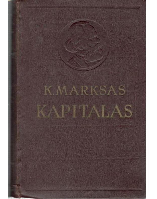 Kapitalas. Politinės ekonomijos kritika, I tomas: Kapitalo gaminimo procesas - Marksas Karlas