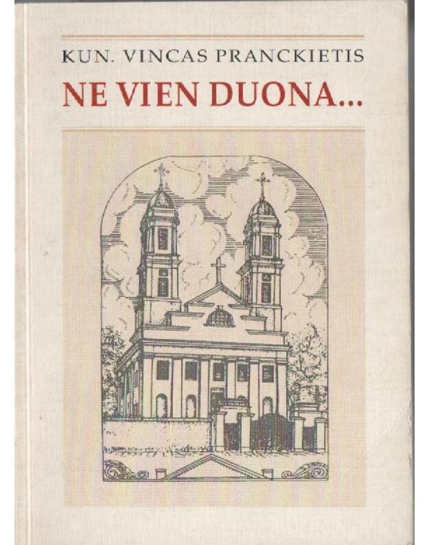 Ne vien duona... - Pranckietis Vincas. Kun