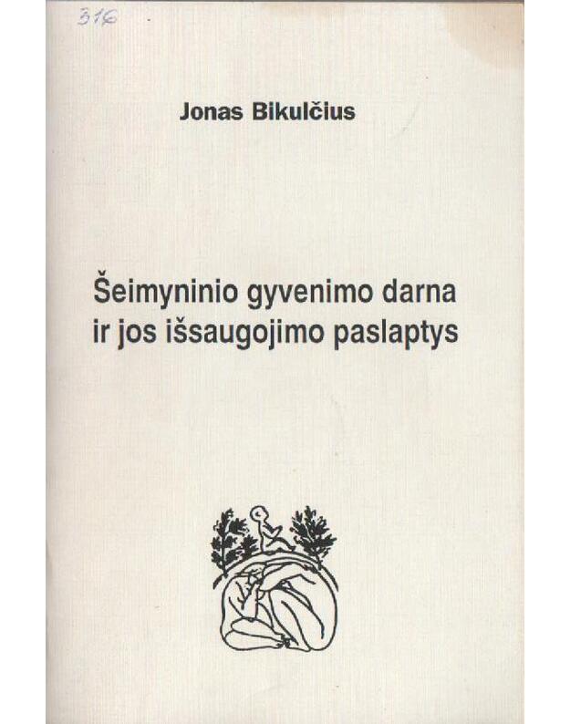 Šeimyninio gyvenimo darna ir jos išsaugojimo paslaptys - Bikulčius Jonas
