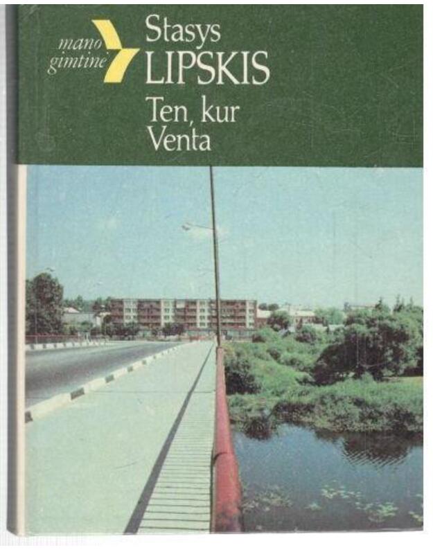 Ten, kur Venta (Šiaulių kraštas) / serija: Mano gimtinė - Stasys Lipskis