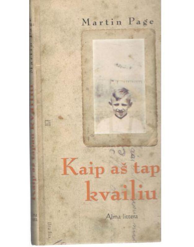Kaip aš tapau kvailiu - Page Martin / iš prancūzų kalbos vertė Gražina Strigonytė
