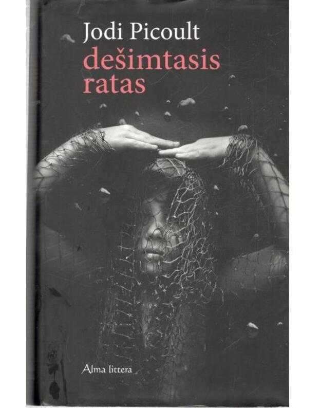 Dešimtasis ratas. Romanas - Picoult Jodi / iš anglų kalbos vertė Irena Kupčinskienė