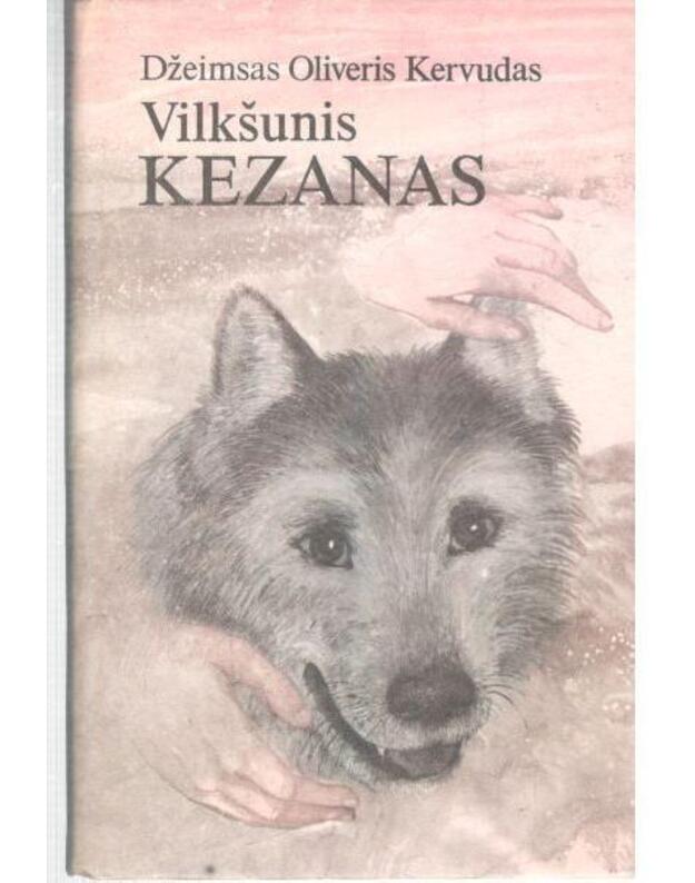 Vilkšunis Kezanas / 2-as leidimas 1991 - Džeimsas Oliveris Kervudas