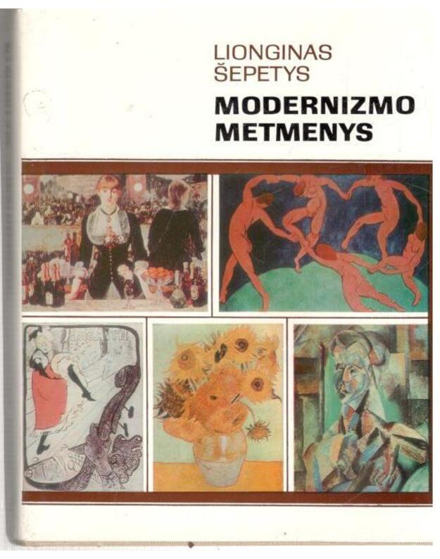 Modernizmo metmenys. Pagrindinių krypčių analizė ir kritika - Šepetys Lionginas 