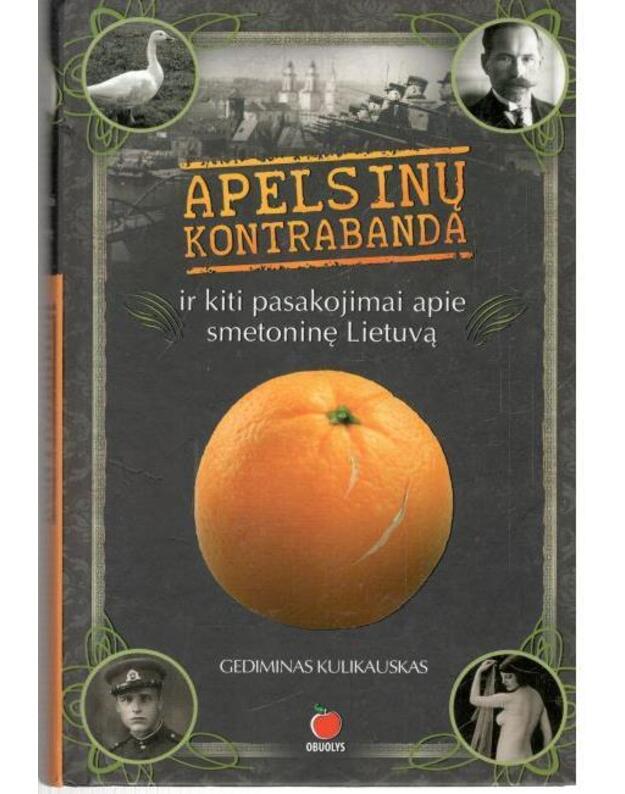 Apelsinų kontrabanda ir kiti pasakojimai apie smetoninę Lietuvą - Kulikauskas Gediminas