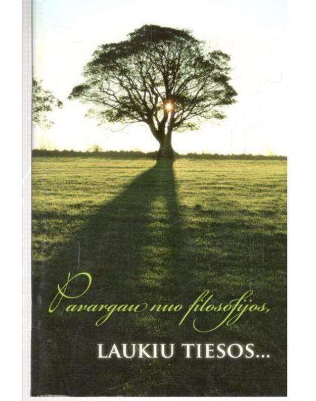 Pavargau nuo filosofijos, laukiu tiesos... - 